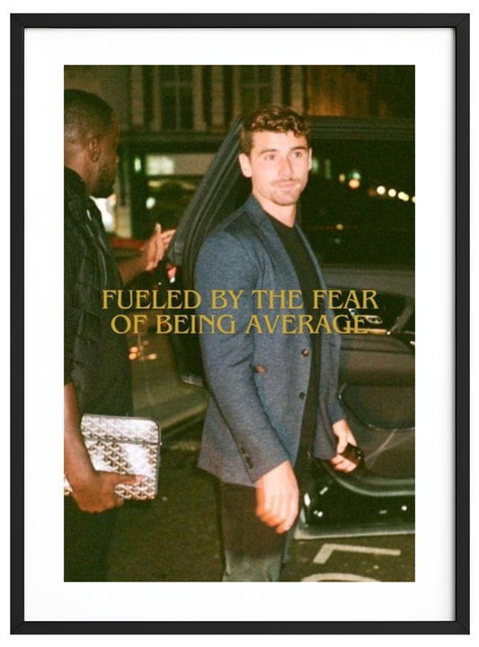 Fueled by the fear of being avarge